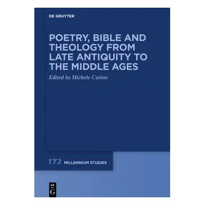 "Poetry, Bible and Theology from Late Antiquity to the Middle Ages" - "" ("Cutino Michele")