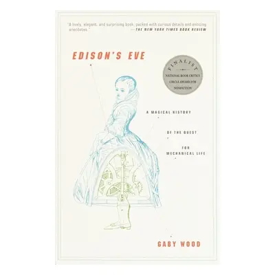 "Edison's Eve: Edison's Eve: A Magical History of the Quest for Mechanical Life" - "" ("Wood Gab