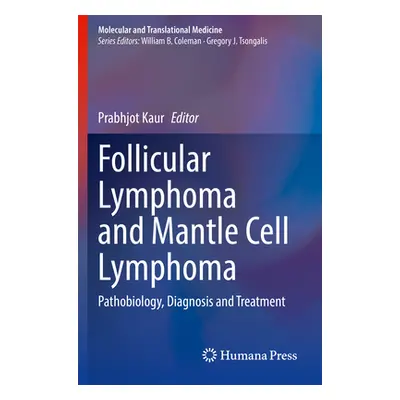 "Follicular Lymphoma and Mantle Cell Lymphoma: Pathobiology, Diagnosis and Treatment" - "" ("Kau