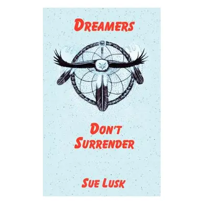 "Dreamers Don't Surrender" - "" ("Lusk Sue")