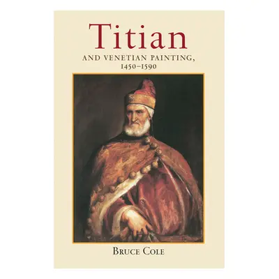 "Titian and Venetian Painting, 1450-1590" - "" ("Cole Bruce")