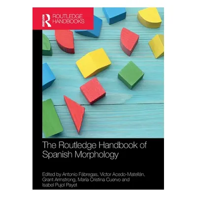 "The Routledge Handbook of Spanish Morphology" - "" ("Fbregas Antonio")