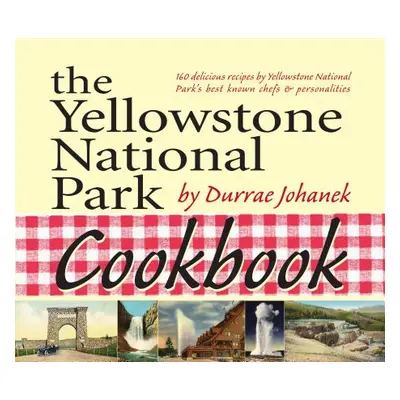 "The Yellowstone National Park Cookbook: 125 Delicious Recipes by Yellowstone National Park" - "