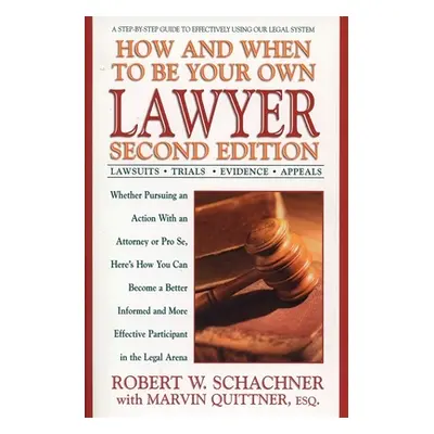 "How and When to Be Your Own Lawyer: A Step-By-Step Guide to Effectively Using Our Legal System"