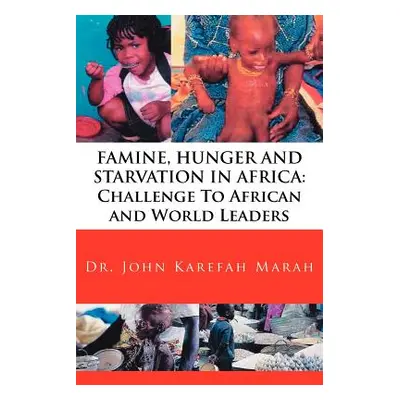 "Famine, Hunger and Starvation in Africa: Challenge To African and World Leaders" - "" ("Marah J