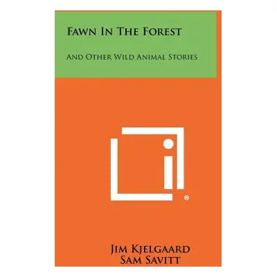 "Fawn in the Forest: And Other Wild Animal Stories" - "" ("Kjelgaard Jim")