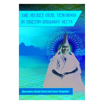 "Secret Oral Teachings in Tibetan Buddhist Sects" - "" ("David-Neel Alexandra")