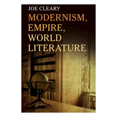 "Modernism, Empire, World Literature" - "" ("Cleary Joe")