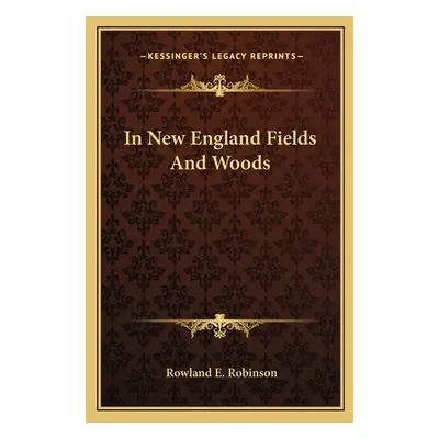 "In New England Fields and Woods" - "" ("Robinson Rowland E.")