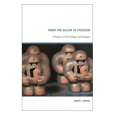 "From the Golem to Freedom: A Study on Technology and Religion" - "" ("Ambrus Gbor L.")