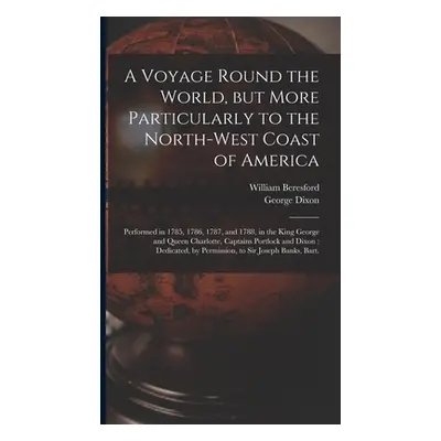 "A Voyage Round the World, but More Particularly to the North-west Coast of America [microform]: