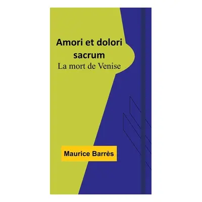 "Amori et dolori sacrum: La mort de Venise" - "" ("Barrs Maurice")