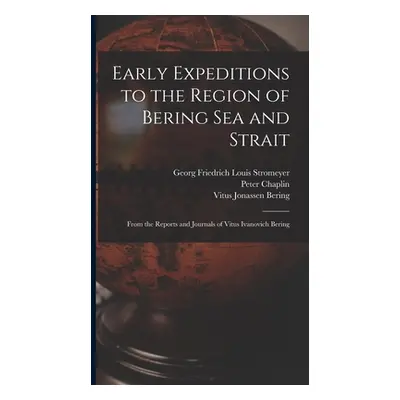 "Early Expeditions to the Region of Bering Sea and Strait: From the Reports and Journals of Vitu