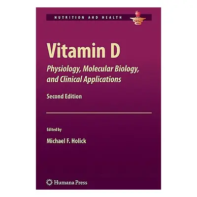 "Vitamin D: Physiology, Molecular Biology, and Clinical Applications" - "" ("Holick Michael F.")