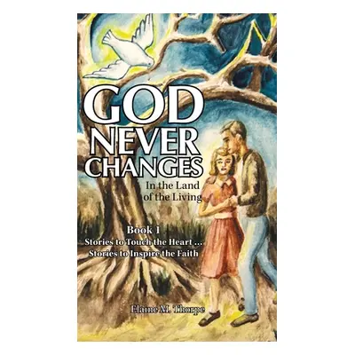 "God Never Changes: In the Land of the Living" - "" ("Thorpe Elaine M.")