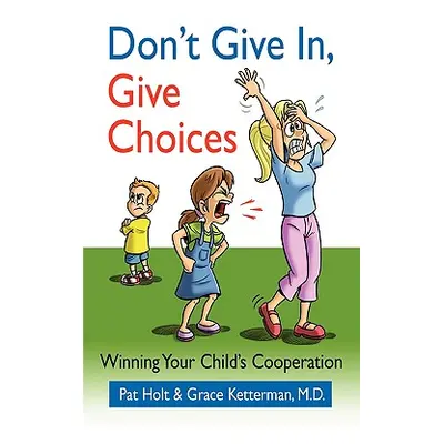 "Don't Give in, Give Choices" - "" ("Holt Pat")