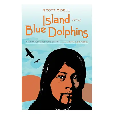 "Island of the Blue Dolphins: The Complete Reader's Edition" - "" ("Schwebel Sara L.")