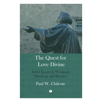 "The Quest for Love Divine: Select Essays in Wesleyan Theology and Practice" - "" ("Chilcote Pau