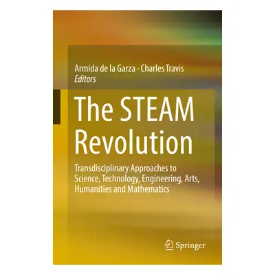 "The Steam Revolution: Transdisciplinary Approaches to Science, Technology, Engineering, Arts, H