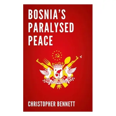 "Bosnia's Paralyzed Peace" - "" ("Bennett Christopher")