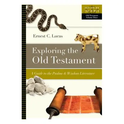 "Exploring the Old Testament: A Guide to the Psalms and Wisdom Literature" - "" ("Lucas Ernest C