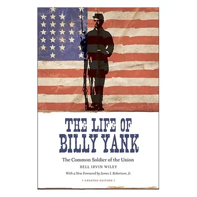 "The Life of Billy Yank: The Common Soldier of the Union" - "" ("Wiley Bell Irvin")