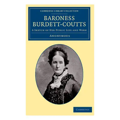 "Baroness Burdett-Coutts: A Sketch of Her Public Life and Work" - "" ("Anonymous")