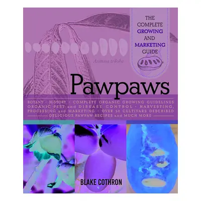 "Pawpaws: The Complete Growing and Marketing Guide" - "" ("Cothron Blake")