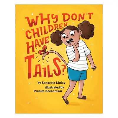 "Why don't children have tails?: A fun and diverse book that celebrates curiosity" - "" ("Mulay 