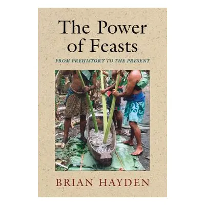 "The Power of Feasts: From Prehistory to the Present" - "" ("Hayden Brian")