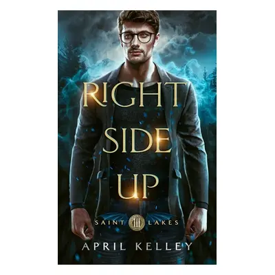 "Right Side Up (Saint Lakes #3): An M/M Wolf Shifter Romance" - "" ("Kelley April")