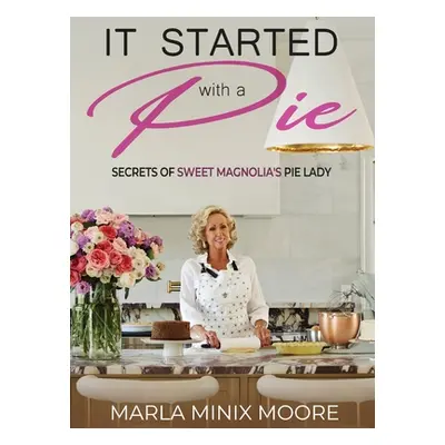 "It Started with A Pie Secrets of Sweet Magnolia's Pie Lady" - "" ("Minix Moore Marla")