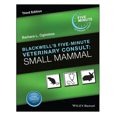 "Blackwell's Five-Minute Veterinary Consult: Small Mammal" - "" ("Oglesbee Barbara L.")