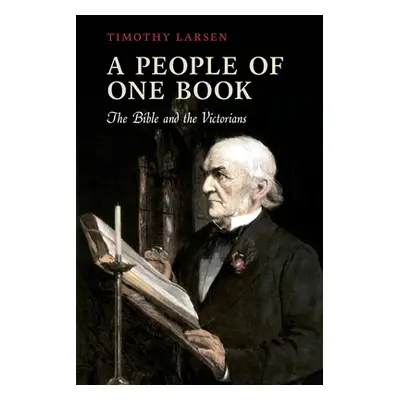 "People of One Book: The Bible and the Victorians" - "" ("Larsen Timothy")