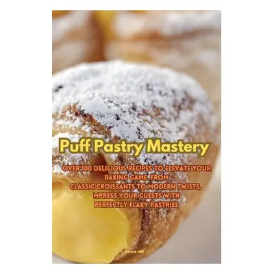 "Puff Pastry Mastery" - "" ("Emma Hill")