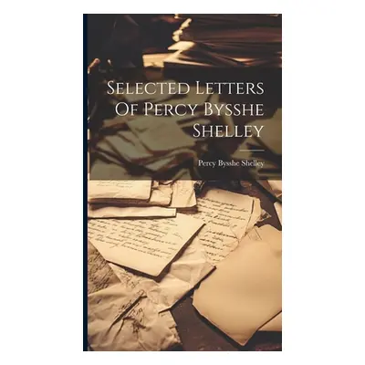 "Selected Letters Of Percy Bysshe Shelley" - "" ("Shelley Percy Bysshe")