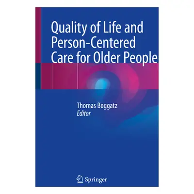 "Quality of Life and Person-Centered Care for Older People" - "" ("Boggatz Thomas")