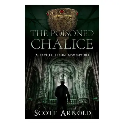 "The Poisoned Chalice: A Father Flenn Adventure" - "" ("Arnold Scott")