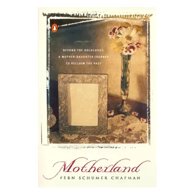 "Motherland: Beyond the Holocaust: A Mother-Daughter Journey to Reclaim the Past" - "" ("Chapman