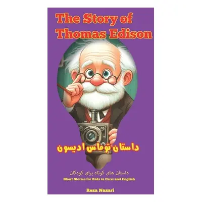 "The Story of Thomas Edison: Short Stories for Kids in Farsi and English" - "" ("Nazari Reza")