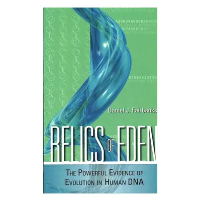 "Relics of Eden: The Powerful Evidence of Evolution in Human DNA" - "" ("Fairbanks Daniel J.")