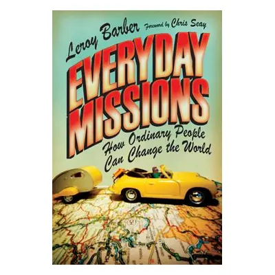 "Everyday Missions: How Ordinary People Can Change the World" - "" ("Barber Leroy")