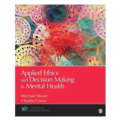 "Applied Ethics and Decision Making in Mental Health" - "" ("Moyer")