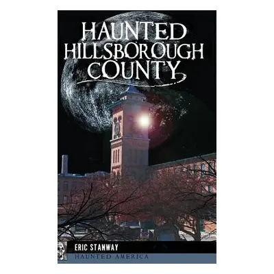 "Haunted Hillsborough County" - "" ("Stanway Eric")