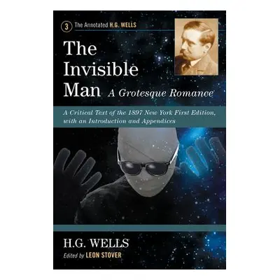 "The Invisible Man: A Grotesque Romance: A Critical Text of the 1897 New York First Edition, wit