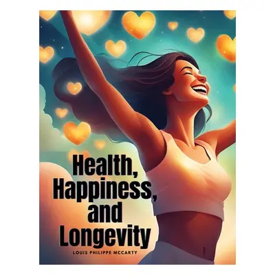 "Health, Happiness, and Longevity" - "" ("Louis Philippe McCarty")