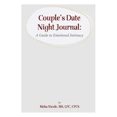 "Couples Date Night Journal: A Guide to Emotional Intimacy" - "" ("Nicole Lpc")