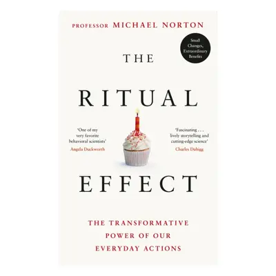 "Ritual Effect" - "The Transformative Power of Our Everyday Actions" ("Norton Michael")