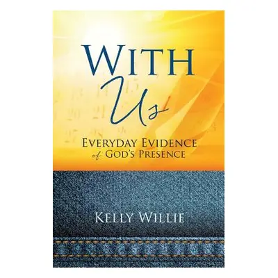 "With Us: Everyday Evidence of God's Presence" - "" ("Willie Kelly")