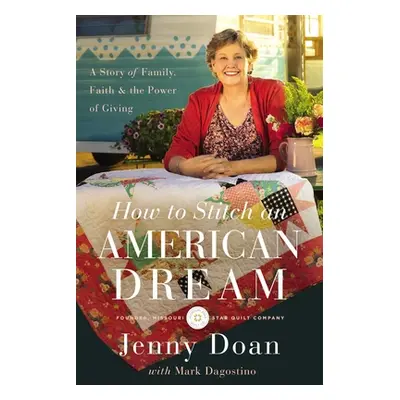 "How to Stitch an American Dream: A Story of Family, Faith and the Power of Giving" - "" ("Doan 